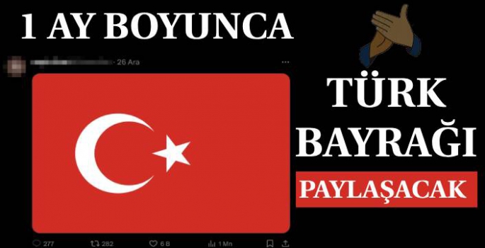 1 Ay Boyunca Türk Bayrağı Paylaşma Cezası!