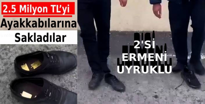 2.5 Milyon TL'yi Ayakkabılarına Sakladılar