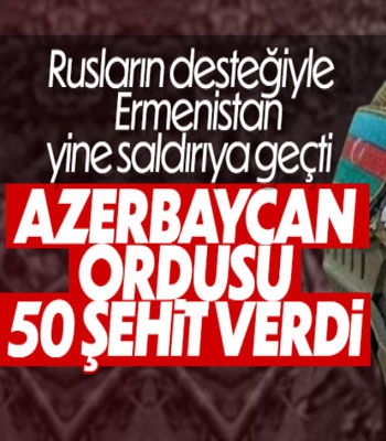 50 Azerbaycan askeri şehit oldu