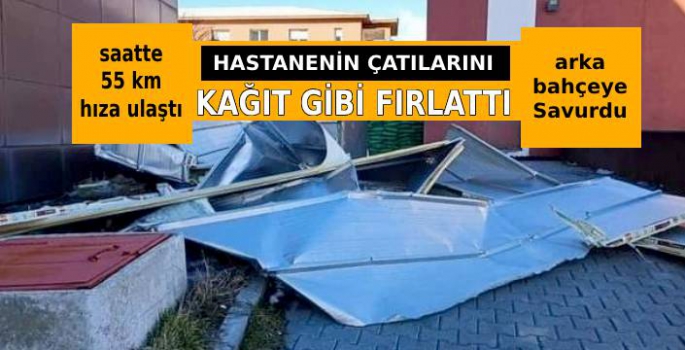 55 Km Hızla Geldi: Hastane Çatısını Bahçeye Savurdu