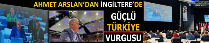 Ahmet Arslan İngiltere'de, Türkiye'nin Güçlü Duruşunu Anlattı