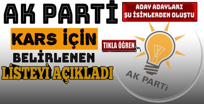 AK PARTİ'NİN KARS İÇİN ADAY ADAYLARI BELİRLENDİ