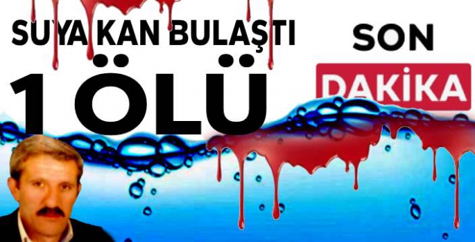 Akrabalar Arasında Sulama Suyu Kavgası: 1 Kişi Hayatını Kaybetti!