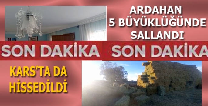 Ardahan'da 5 Büyüklüğünde Sallandı, Kars'ta da Hissedildi