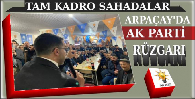 Arpaçay'da AK Parti Rüzgarı