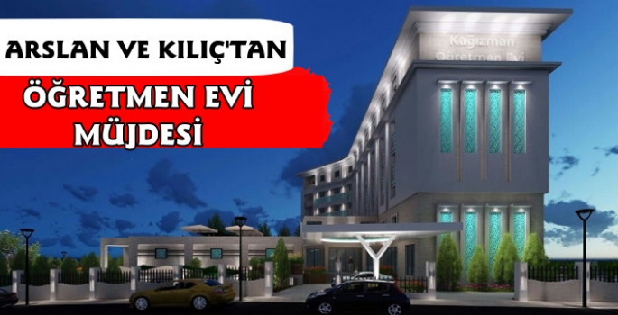 Arslan ve Kılıç'tan Öğretmen Evi Müjdesi