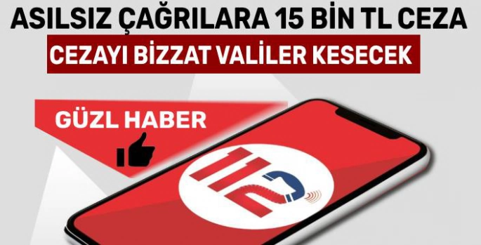 Asılsız İhbarlara 15 Bin TL Para Cezası Geliyor