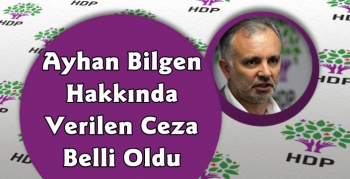 Ayhan Bilgen'e Mahkemede Verilen Ceza Belli Oldu