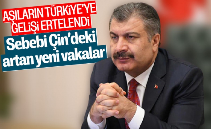 Bakan Fahrettin Koca; Çin aşısının gelişi ertelendi