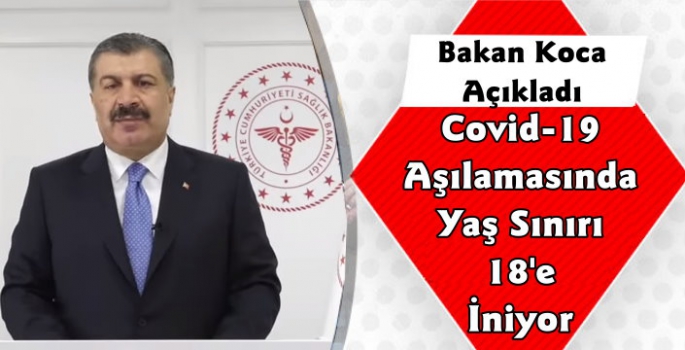 Bakan Koca Açıkladı Aşılamaya 18 Yaş Grubu Dahil Edildi