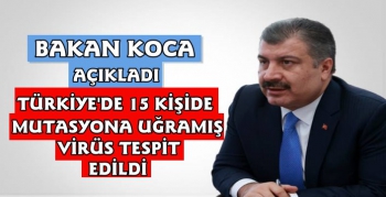 Bakan Koca Açıkladı Türkiye'de 15 Kişide Mutasyonlu Virüs Tespit Edildi