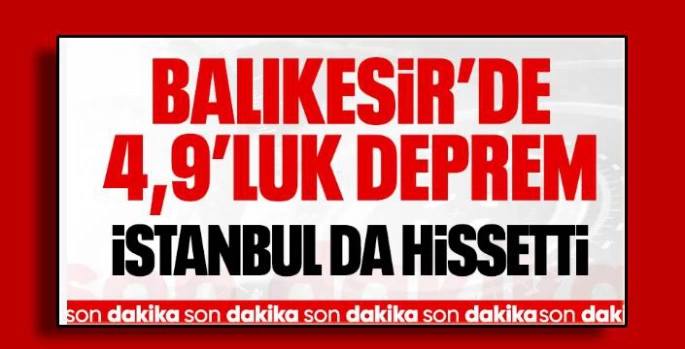 Balıkesir'de 4.9 ve 4.1 Büyüklüğünde Peş Peşe Depremler