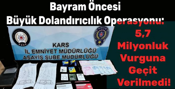 Bayram Öncesi Büyük Dolandırıcılık Operasyonu: 5,7 Milyonluk Vurguna Geçit Verilmedi!