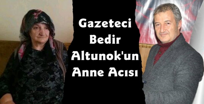 Bedir Altunok'un Anne Acısı