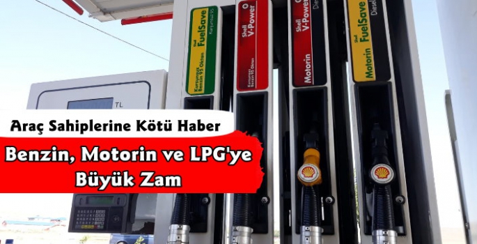 Benzin, Motorin ve LPG'ye Büyük Zam