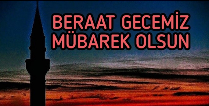 BERAT GECEMİZ MÜBAREK OLSUN