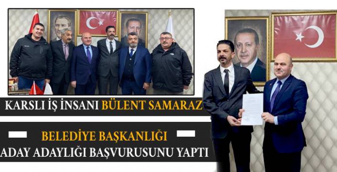 Bülent Samaraz Belediye Başkan Aday Adaylığı Başvurusunda Bulundu