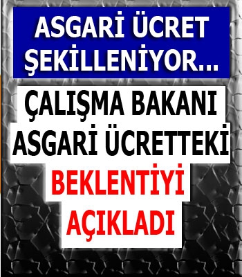 Çalışma Bakanı Asgari Ücretteki Ortak Beklentiyi Açıkladı