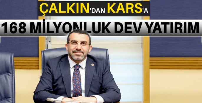 Çalkın'dan Kars'a 168 Milyonluk Dev Yatırım!