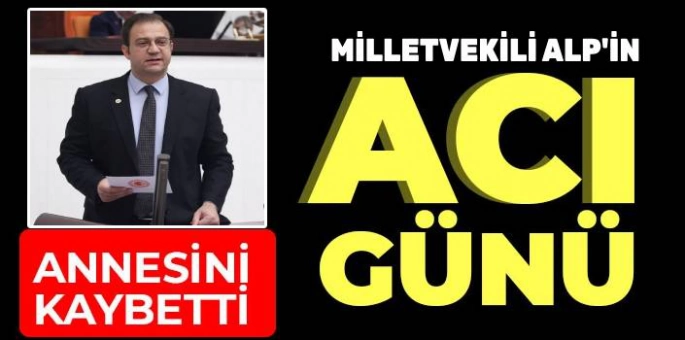 CHP Kars Milletvekili İnan Akgün Alp'in Acı Günü: Annesi Asiye Alp Hayatını Kaybetti