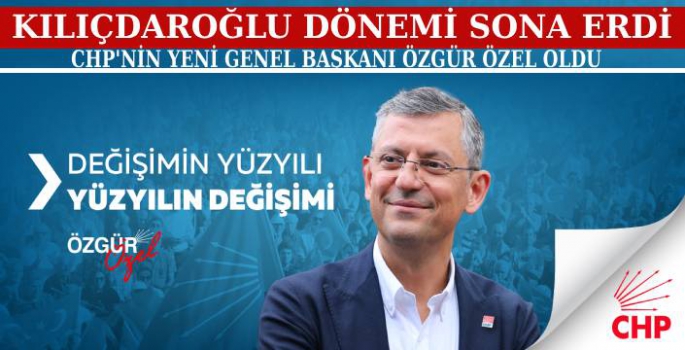 CHP'nin Yeni Genel Başkanı Özgür Özel Oldu