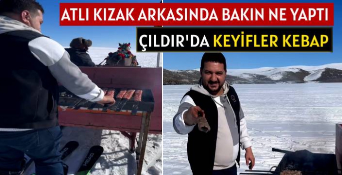 Çıldır'da Keyifler Kebap!