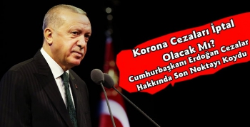 Cumhurbaşkanı Erdoğan Korona Cezaları Hakkında Açıklama Yaptı