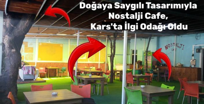 Doğaya Saygılı Tasarımıyla Nostalji Cafe, Kars'ta İlgi Odağı Oldu