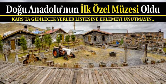 Doğu Anadolu'nun İlk Özel Müzesi Oldu