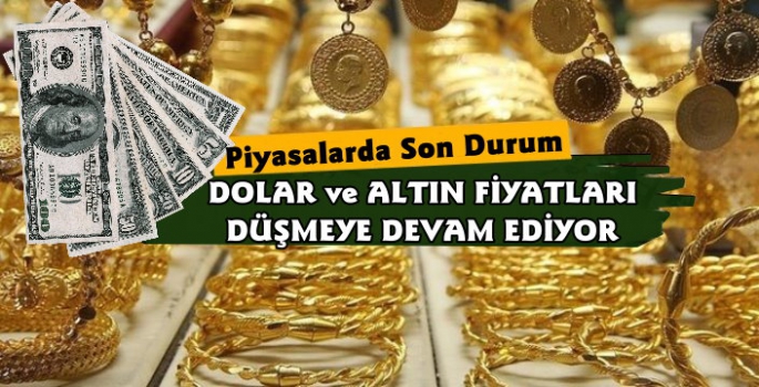 Dolar ve Altın Fiyatlarında Düşüş Devam Ediyor