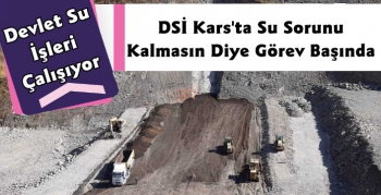 DSİ Kars'ta Su Sorununu Çözmek İçin Çalışıyor