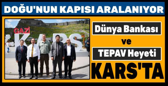 Dünya Bankası ve TEPAV Heyeti, Kars'ta Turizm Potansiyelini Yerinde İnceledi