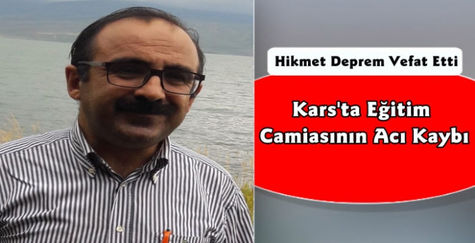 Eğitim Camiasının Acı Kaybı Hikmet Deprem Vefat Etti