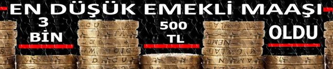 En düşük emekli maaşı 3 bin 500 lira oldu