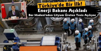 Enerji Bakanı Açıkladı, Türkiye'nin İlk Lityum Üretim Tesisi Bugün Açılıyor