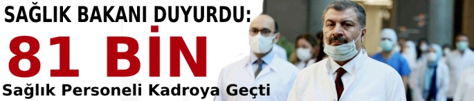 Fahrettin Koca: 81 bin sağlık personeli kadroya geçti