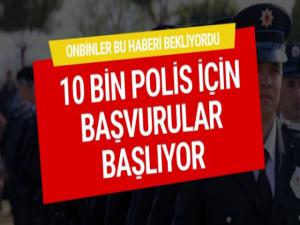 10 Bin Polis Alınacak Başvurular Başlıyor