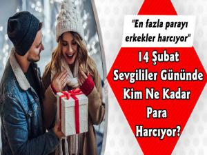 14 Şubat'ta Kim, Ne Kadar Harcıyor?