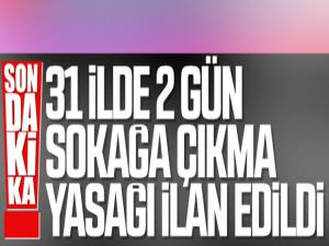 31 İlde 2 Günlük Sokağa Çıkma Yasağı İlan Edildi