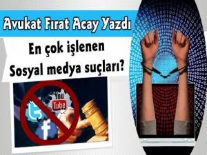 Avukat Fırat Acay En Çok İşlenen Sosyal Medya ve Bilişim Suçlarını Açıkladı