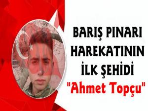 Barış Pınarı Harekatında ilk şehidi Ahmet Topçu Oldu