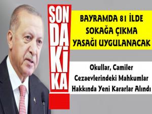 Cumhurbaşkanı Açıkladı Bayramda Yurt Genelinde Sokağa Çıkma Yasağı Geldi