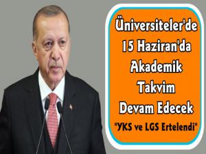 Cumhurbaşkanı Erdoğan Üniversitelerin Eğitim Başlangıç Tarihi ve YKS Tarihlerini Açıkladı