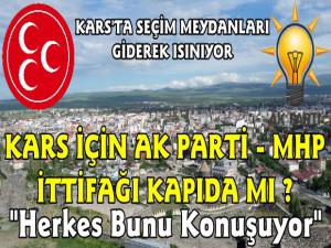 Flaş... Ak Parti Kars'ta MHP ile ittifak mı yapacak!