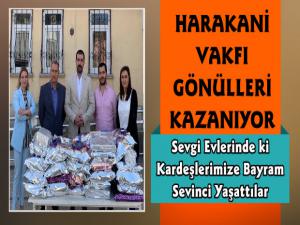 Harakani Vakfı Sevgi Evlerindeki Çocuklara Sevgi Elini Uzattı