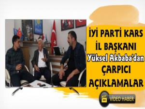 İYİ Parti Kars İl Başkanı Yüksel Akbabadan çarpıcı açıklamalar