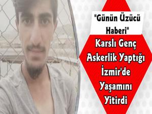 İzmir'de Askerlik Yapan Karslı Genç Yaşamını Yitirdi