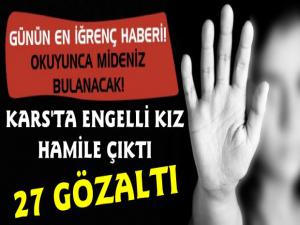 Kağızman'da Engelli Kız 5.5 Aylık Hamile Çıktı! 27 Gözaltı