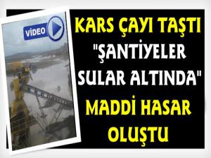 Kars Çayı Taştı, Şantiyeler Su Altında Kaldı