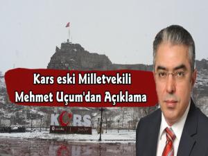 Kars Eski Milletvekili Mehmet Uçum'dan Açıklama